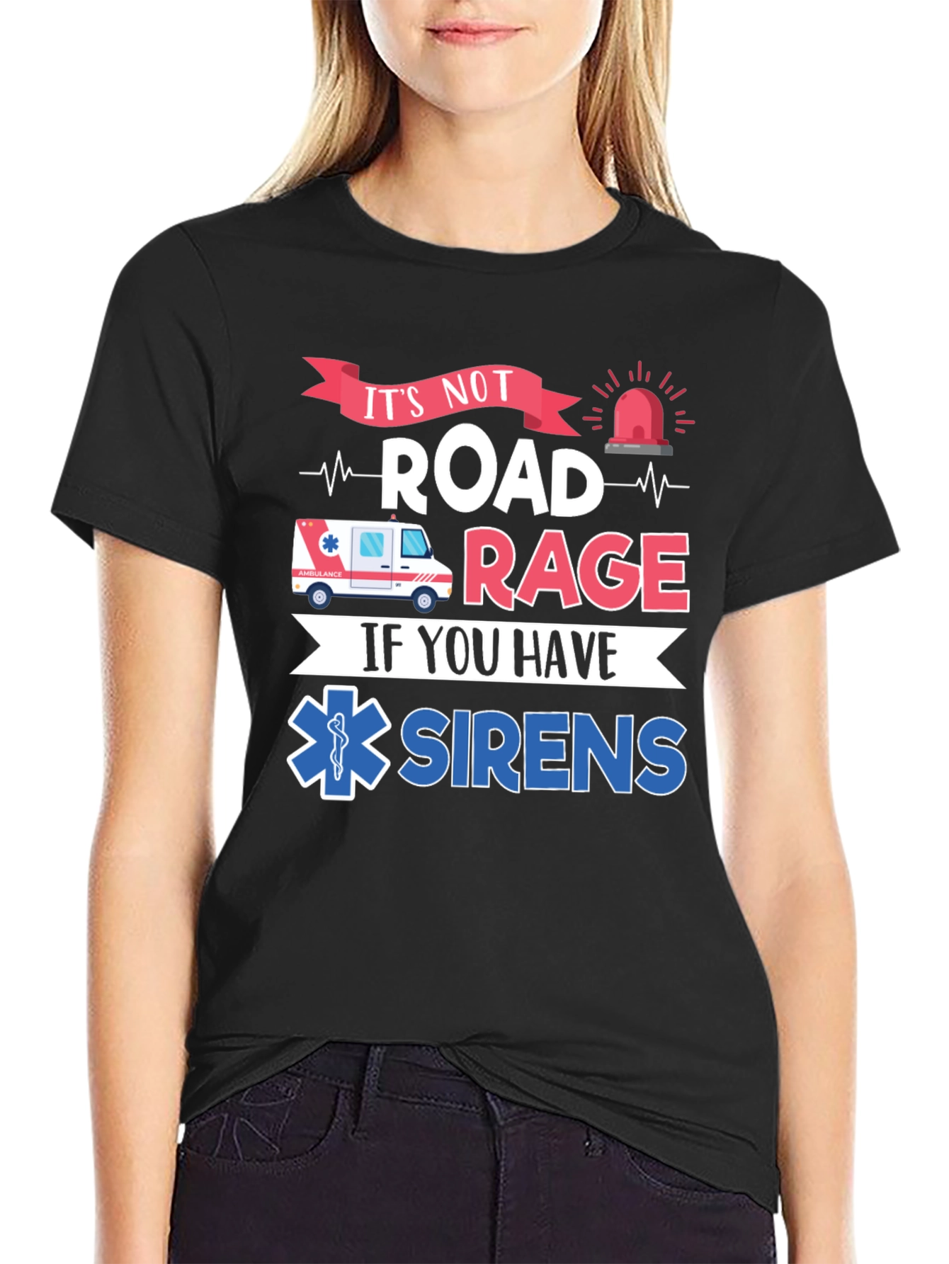 Its Not Road Rage If You Have Sirens T-Shirt