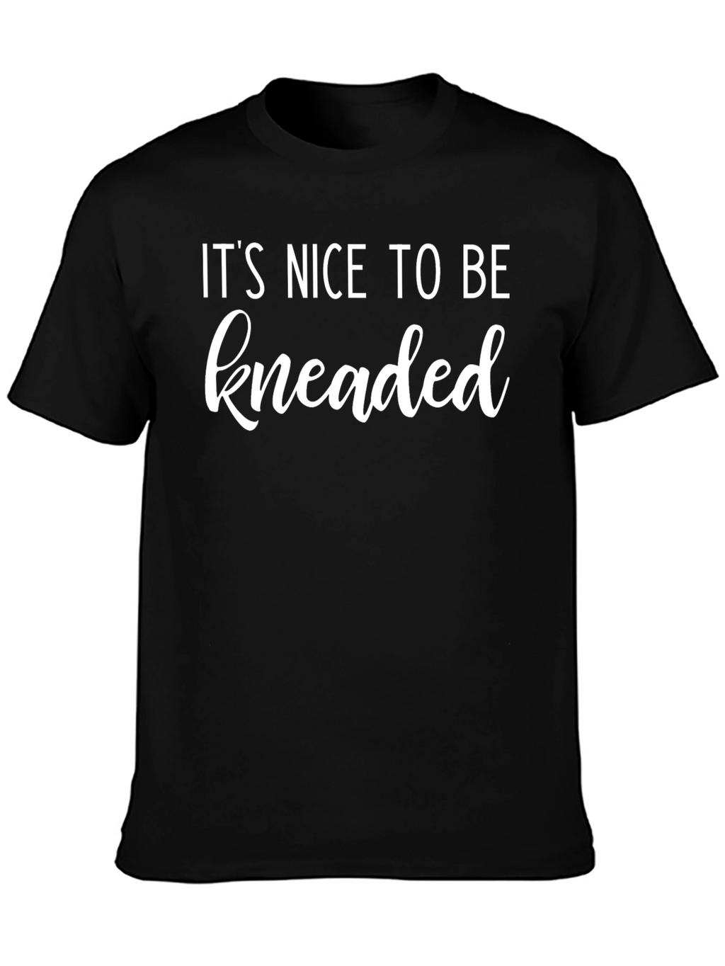 Its Nice To Be Kneaded Funny Massage T-Shirt
