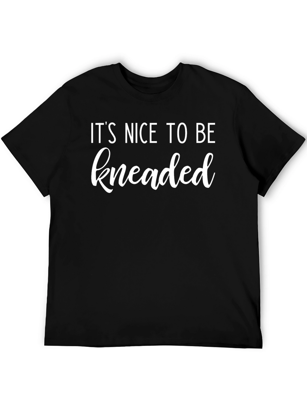 Its Nice To Be Kneaded Funny Massage T-Shirt