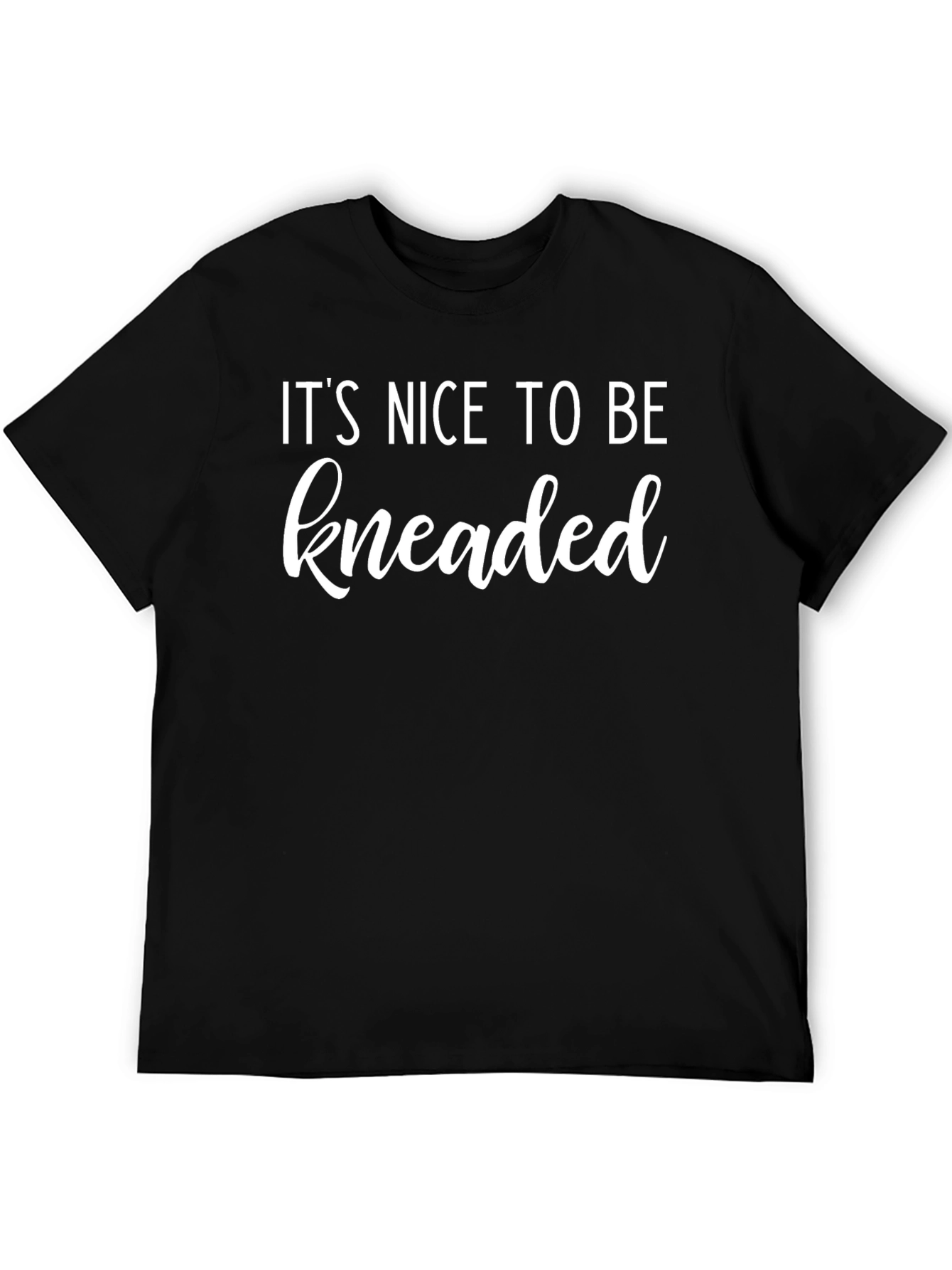 Its Nice To Be Kneaded Funny Massage T-Shirt