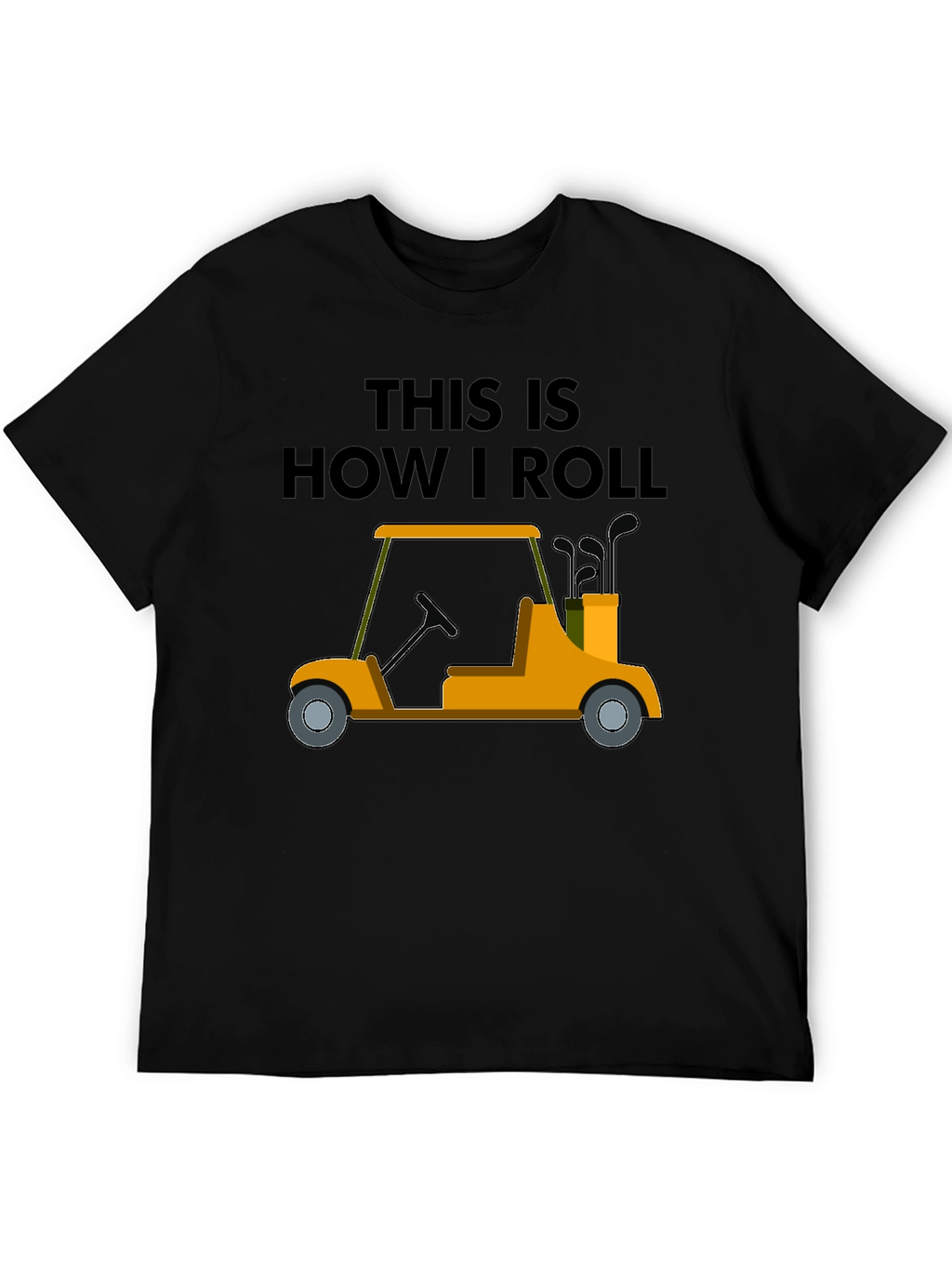 Golf Cart T-Shirt - This Is How I Roll
