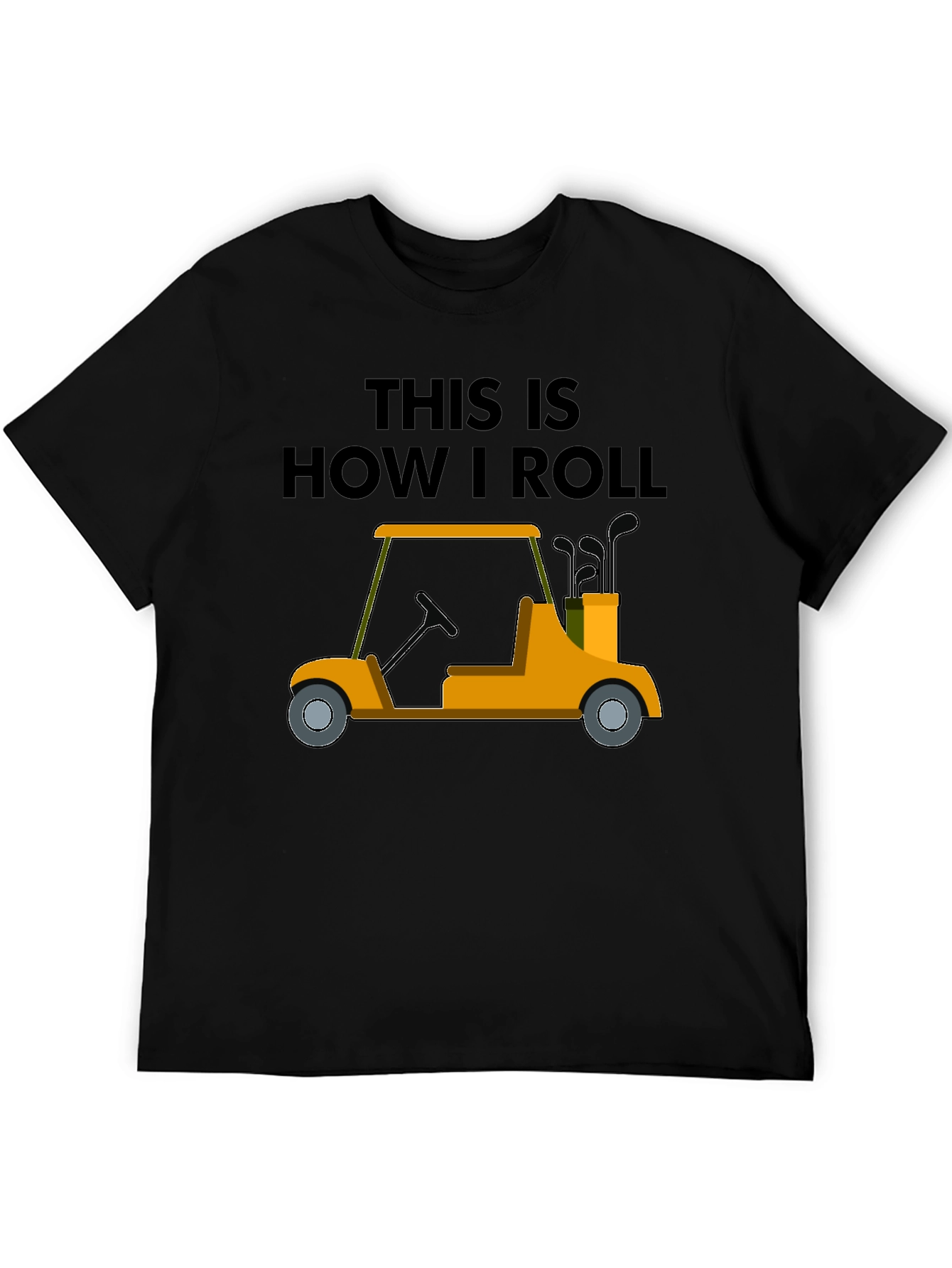 Golf Cart T-Shirt - This Is How I Roll