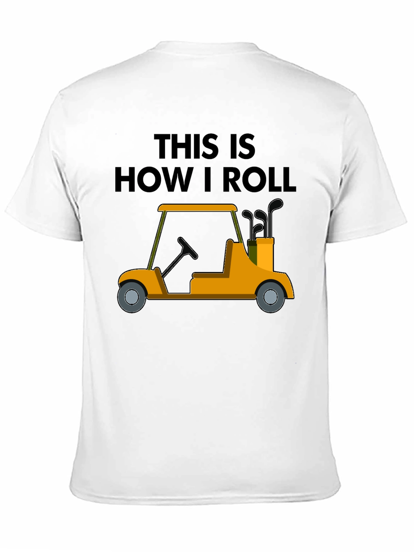 Golf Cart T-Shirt - This Is How I Roll
