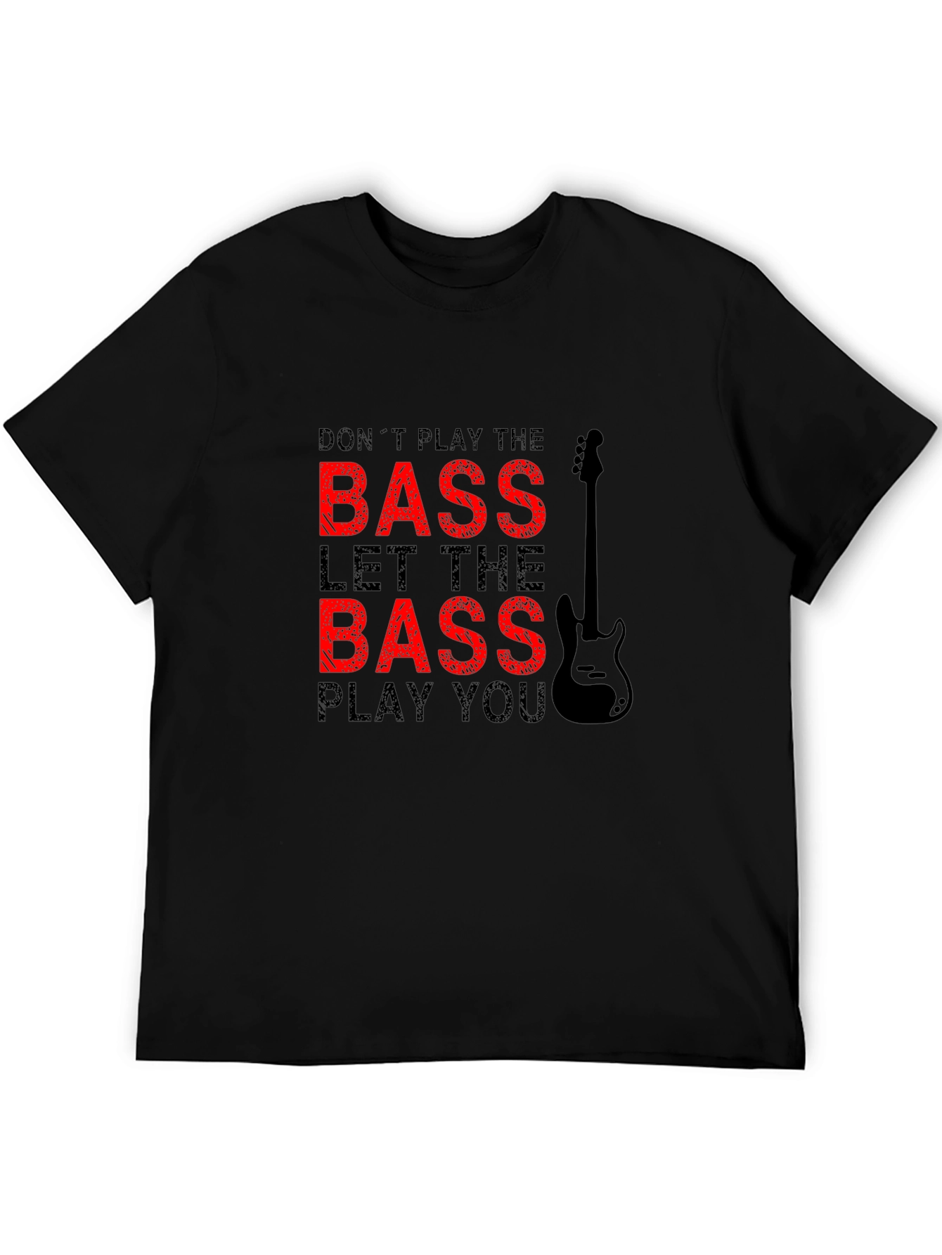 Bass Guitar Player T-Shirt: Dont Play Let It Play You