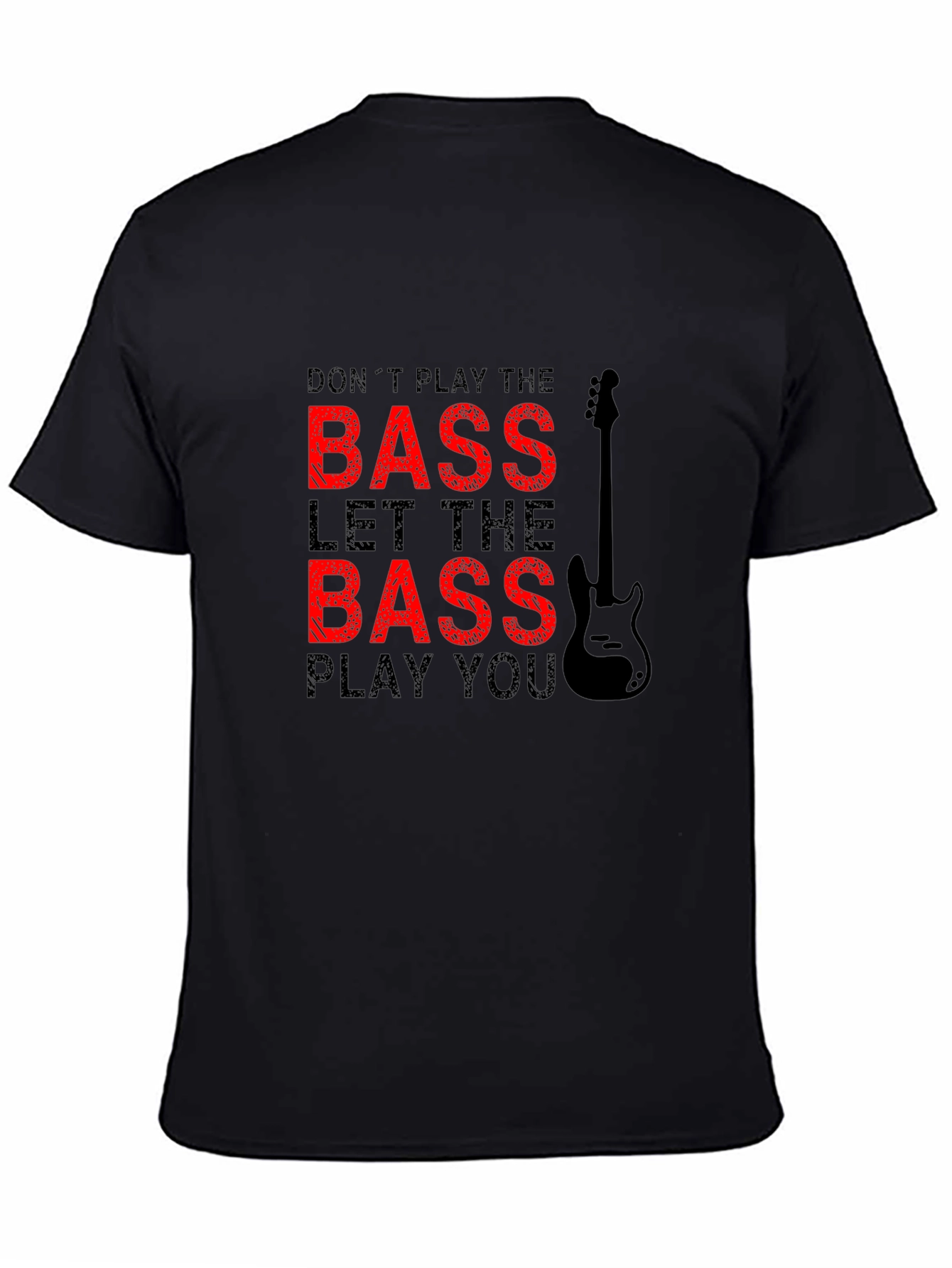 Bass Guitar Player T-Shirt: Dont Play Let It Play You
