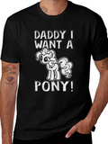 Daddy I Want a Pony Black Graphic Tee
