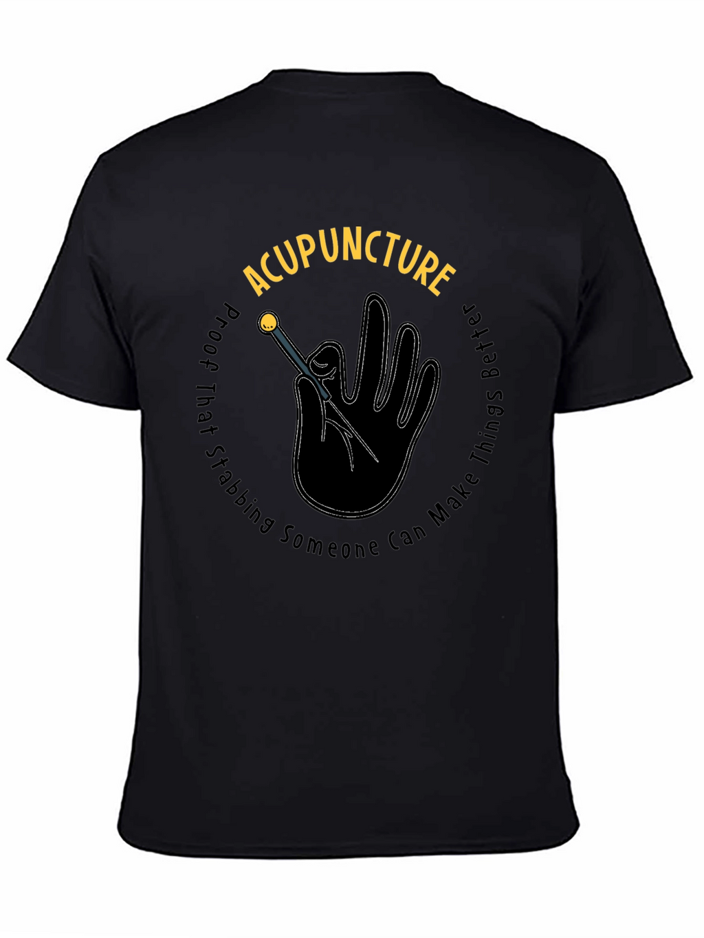 Acupuncture Stabbing Makes Things Better Black T-Shirt