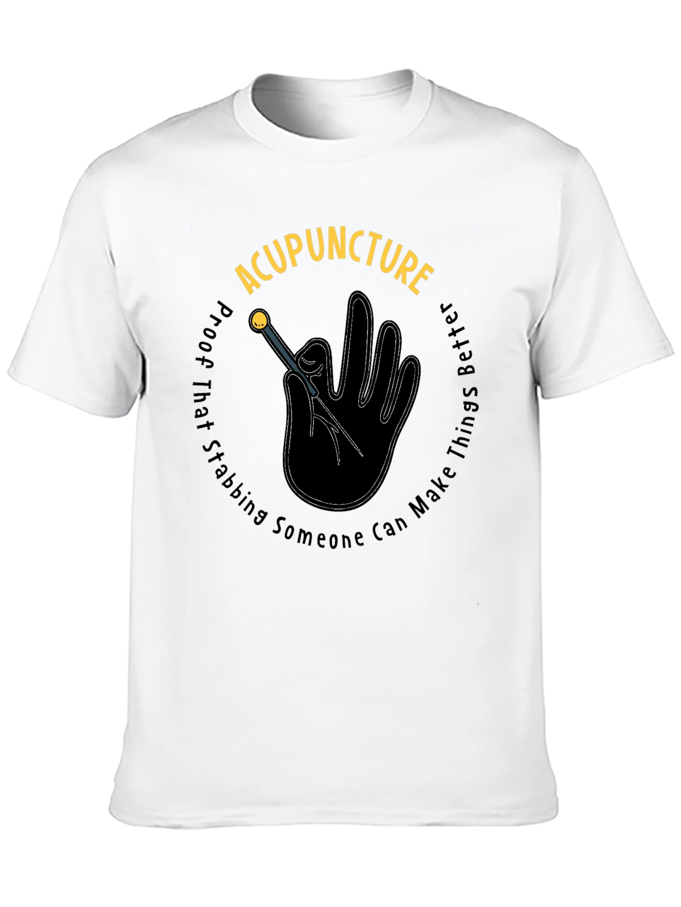 Acupuncture Stabbing Makes Things Better Black T-Shirt