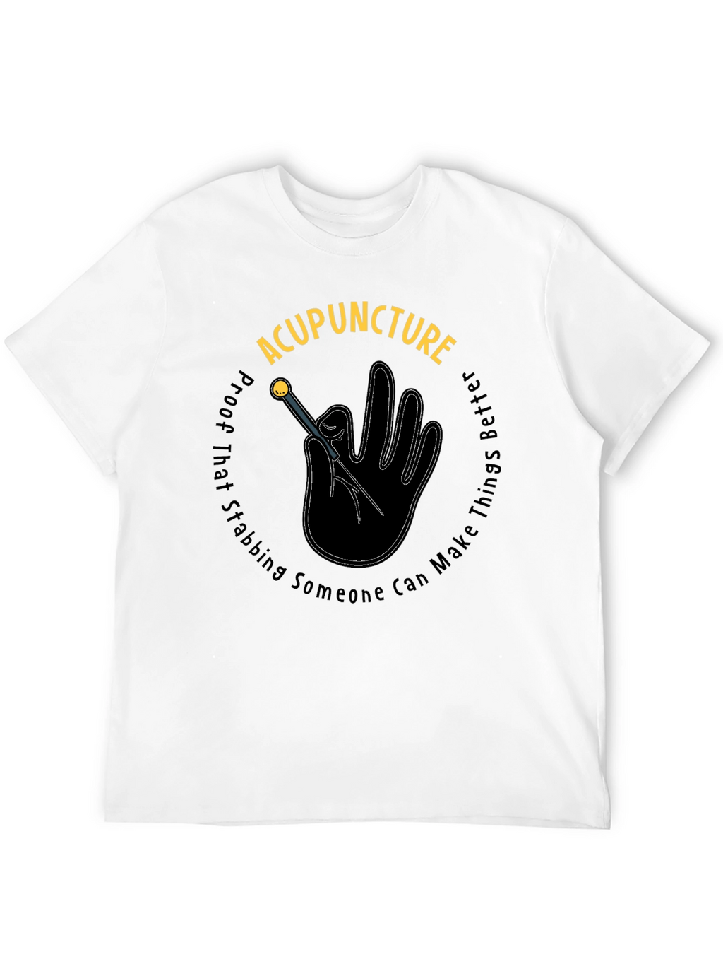 Acupuncture Stabbing Makes Things Better Black T-Shirt