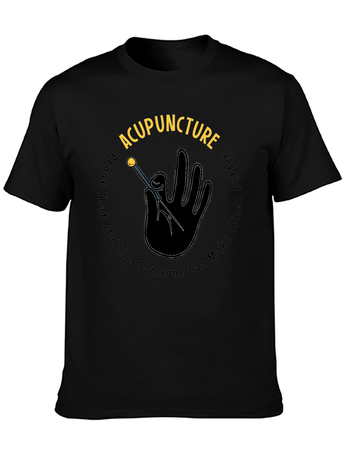 Acupuncture Stabbing Makes Things Better Black T-Shirt