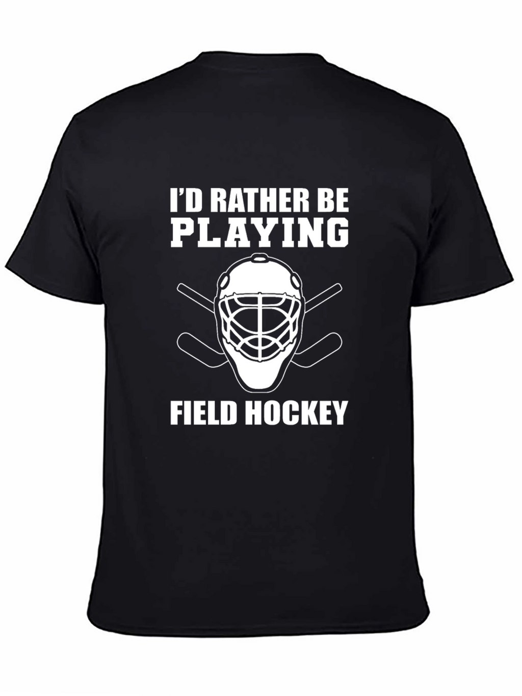 Field Hockey Player T-Shirt - Id Rather Be Playing