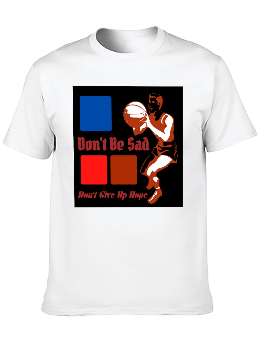 Dont Be Sad Dont Give Up Hope Graphic T-Shirt