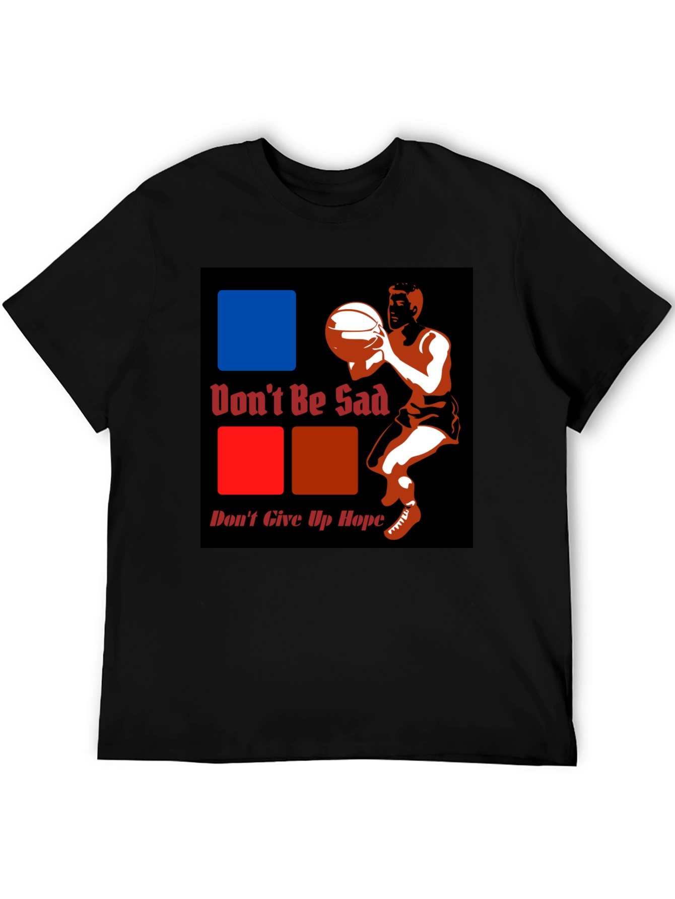 Dont Be Sad Dont Give Up Hope Graphic T-Shirt
