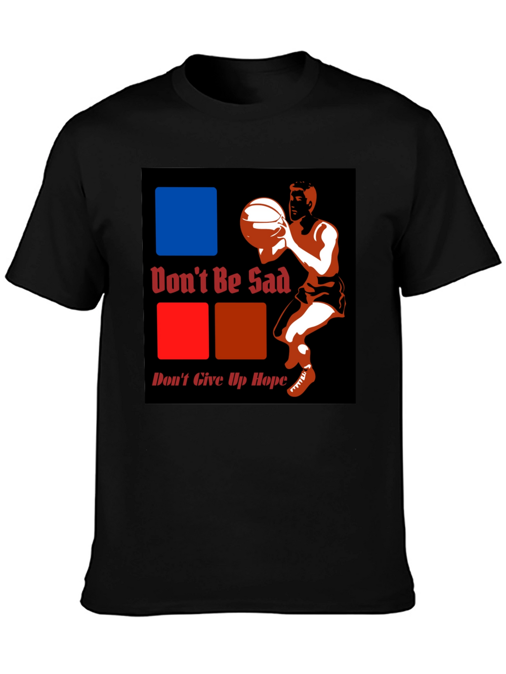 Dont Be Sad Dont Give Up Hope Graphic T-Shirt