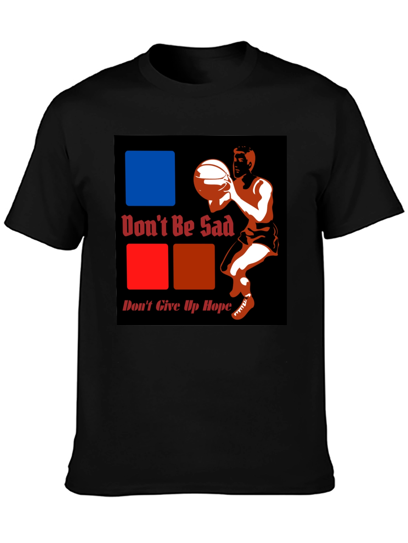 Dont Be Sad Dont Give Up Hope Graphic T-Shirt