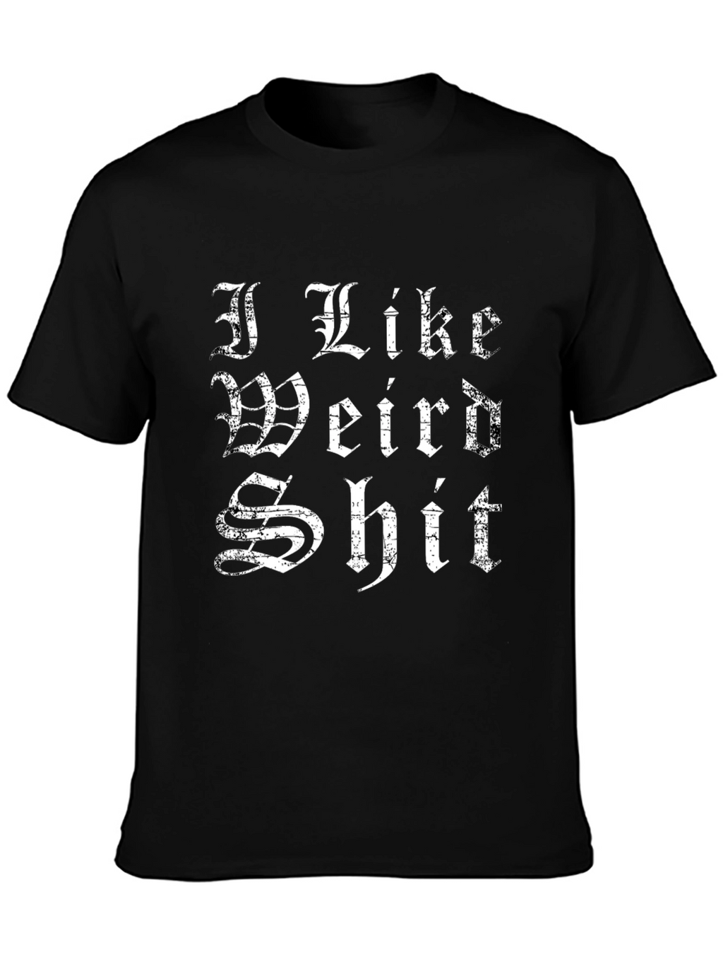 I Like Weird Shit T-Shirt - Graphic Tee