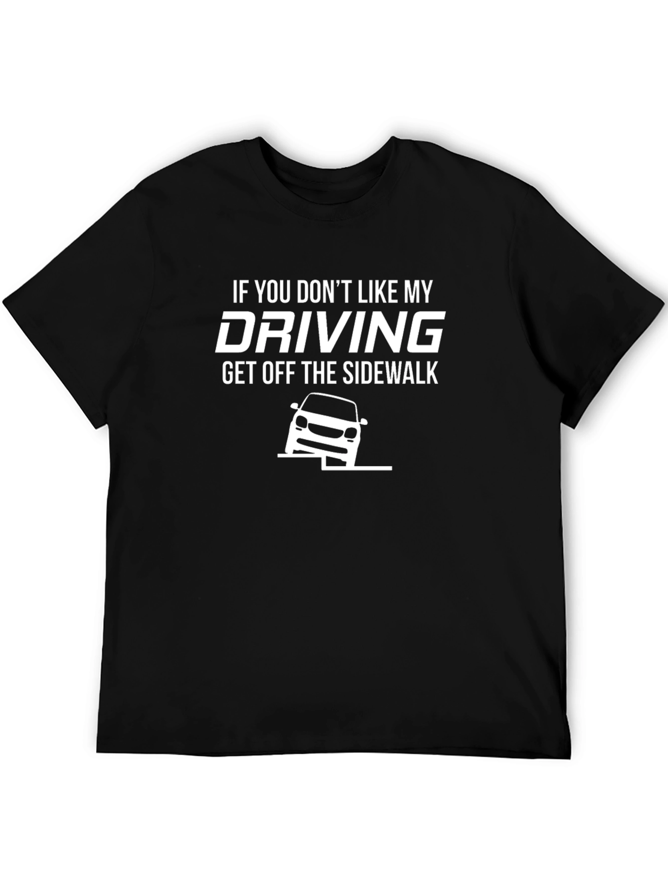 Funny Driving T-Shirt - Get Off The Sidewalk
