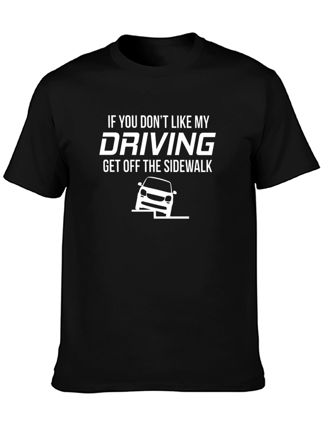 Funny Driving T-Shirt - Get Off The Sidewalk