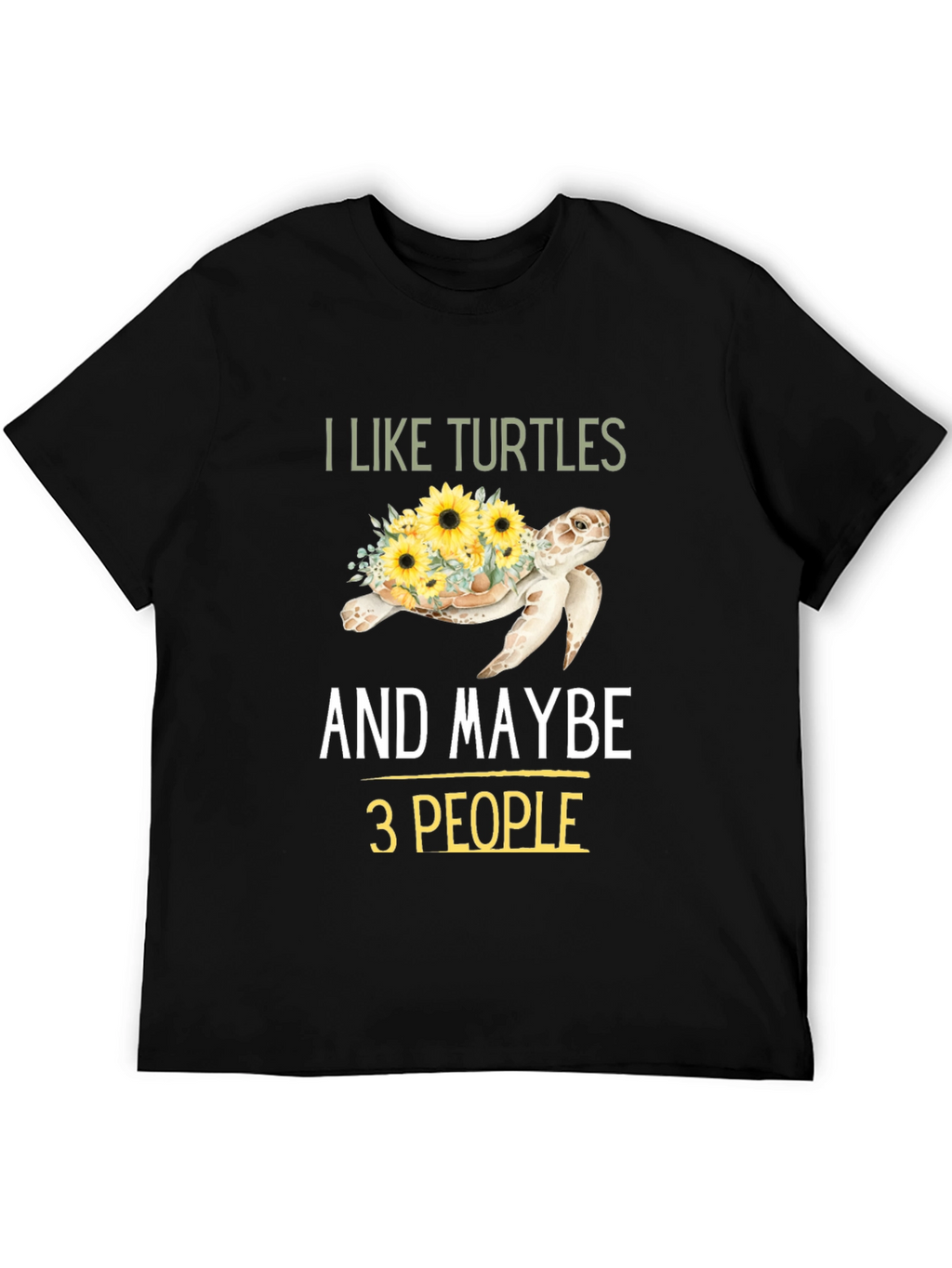I Like Turtles & Maybe 3 People Graphic Tee