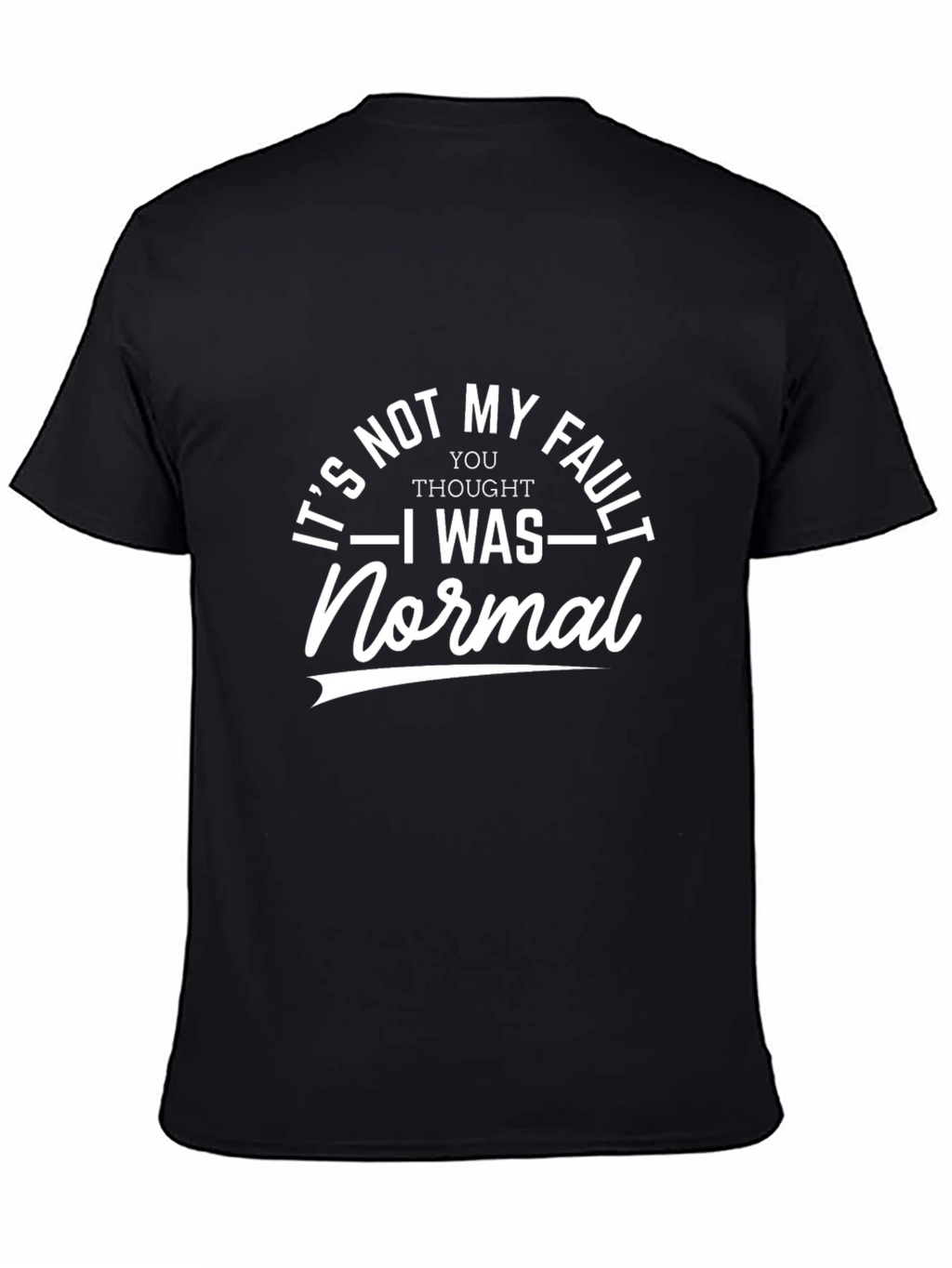 Its Not My Fault T-Shirt