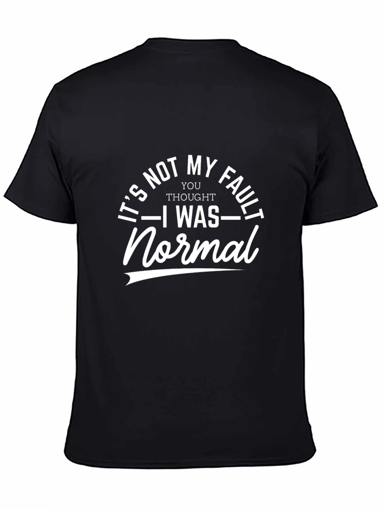 Its Not My Fault T-Shirt