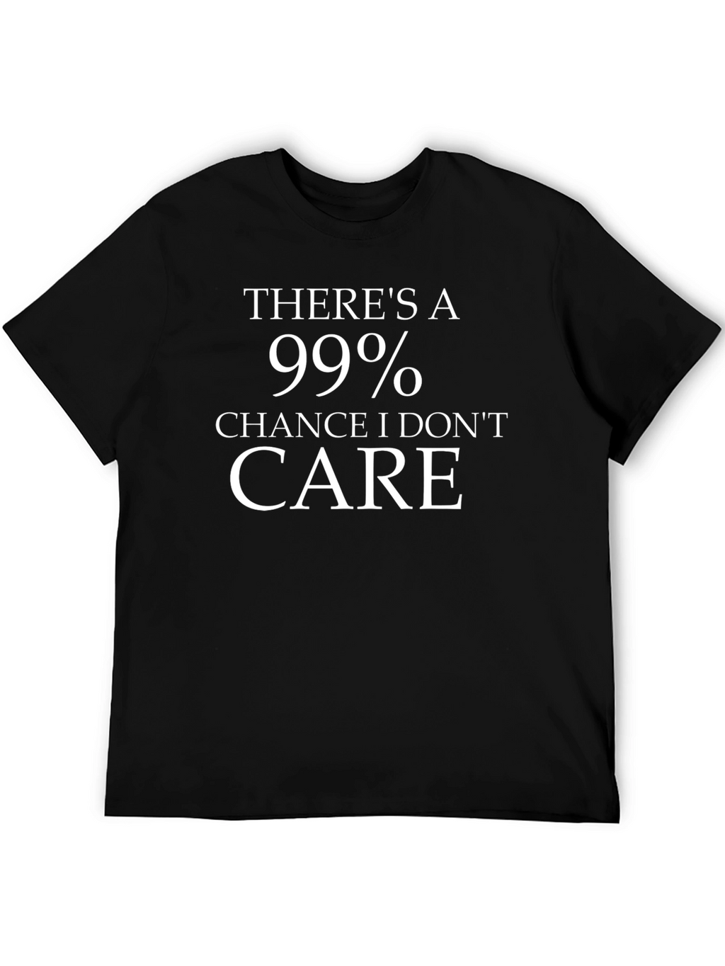 99% Chance I Dont Care Graphic Tee