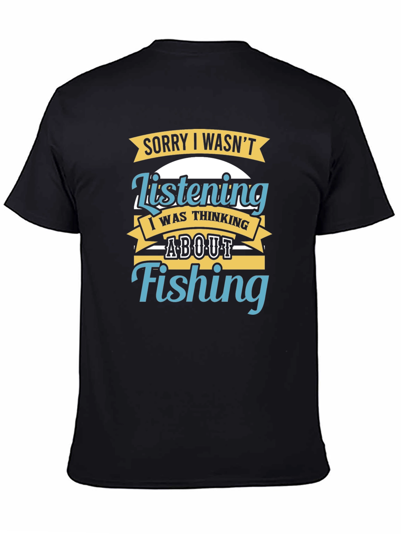 Sorry Wasnt Listening Fishing T-Shirt
