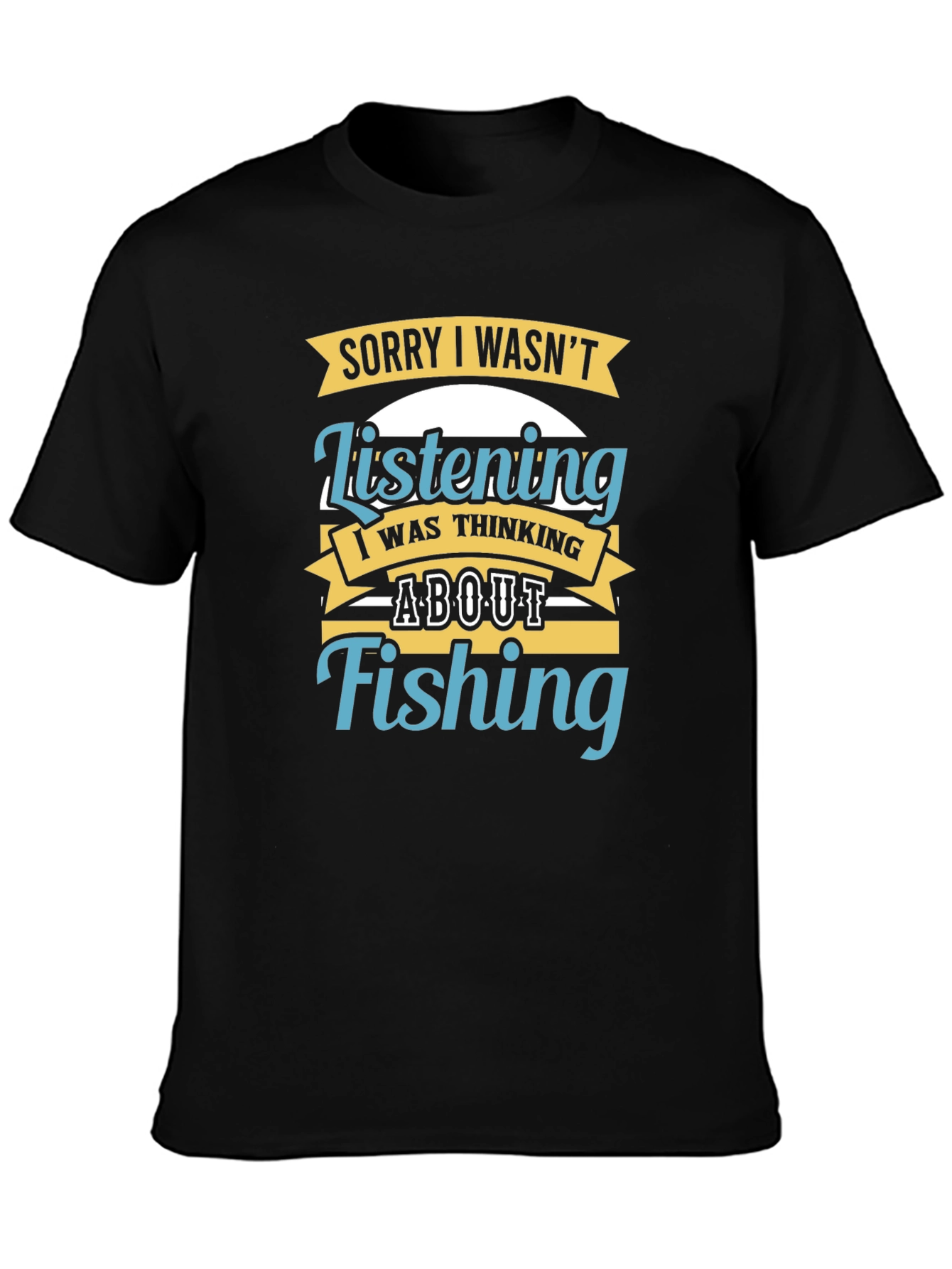 Sorry Wasnt Listening Fishing T-Shirt