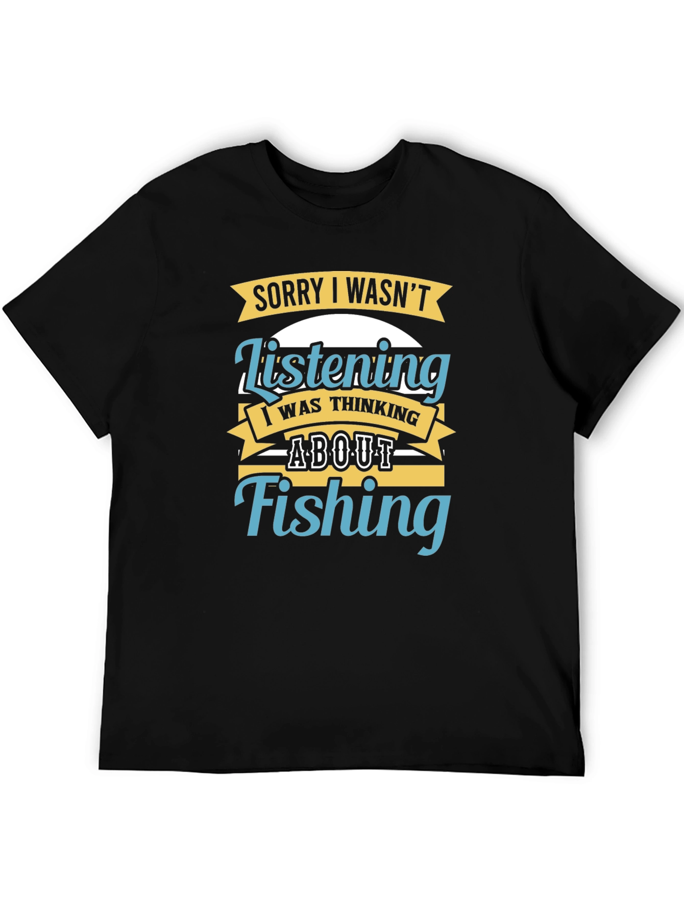 Sorry Wasnt Listening Fishing T-Shirt