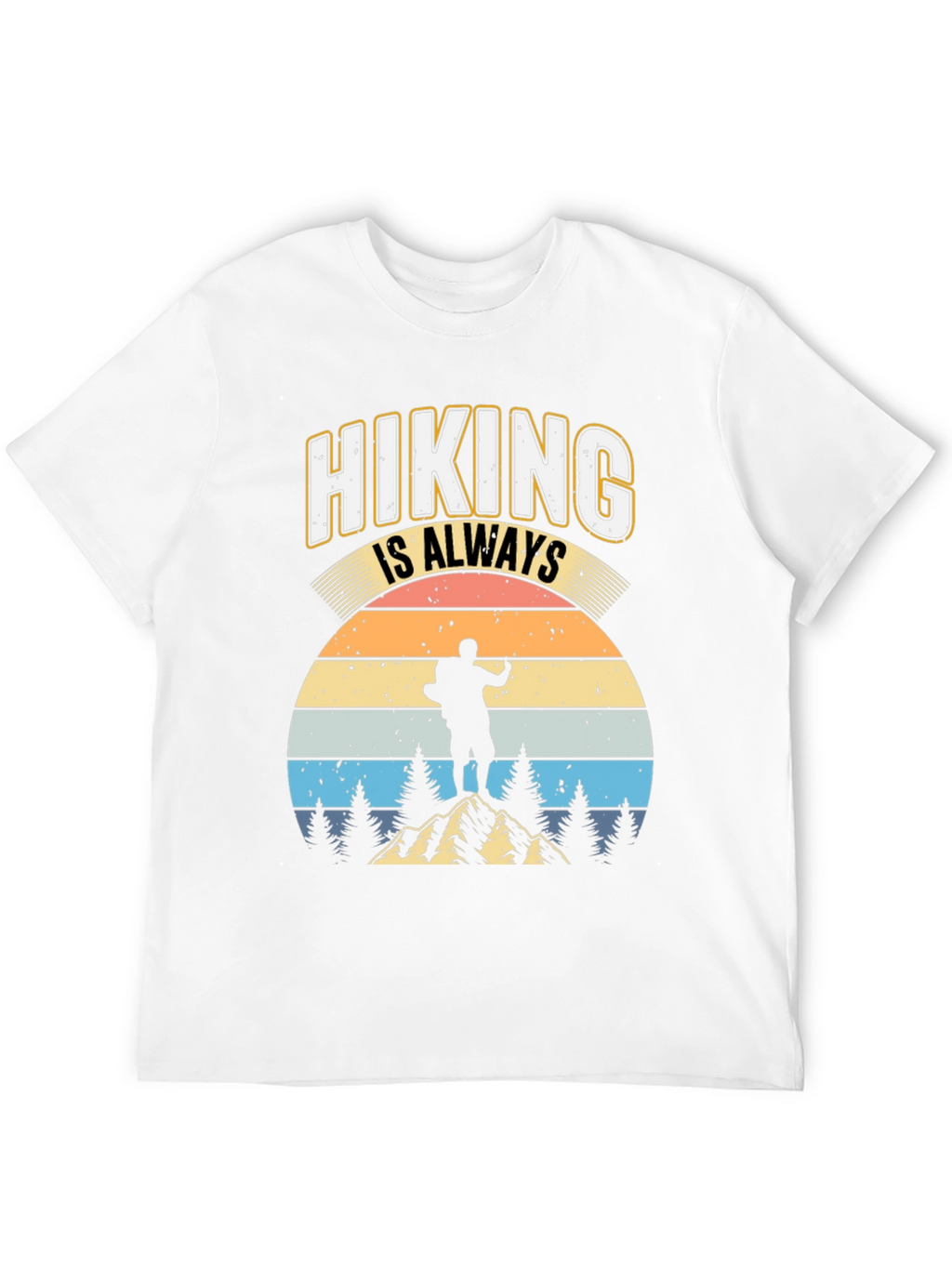 Hiking is Always Good T-Shirt