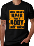 Funny Bald Man T-Shirt - Who Needs Hair?