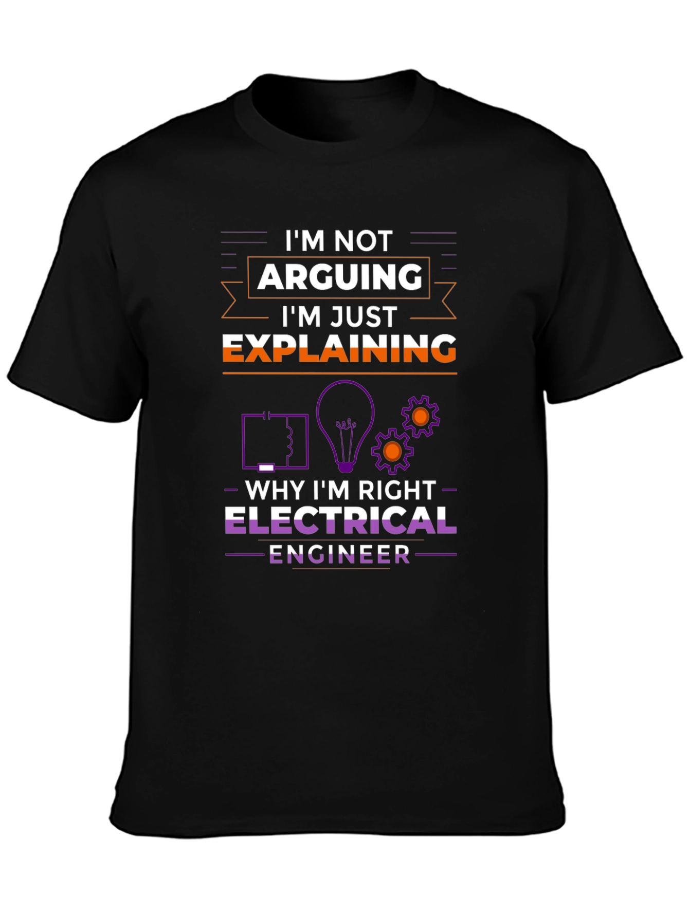Electrical Engineer Im Not Arguing T-Shirt