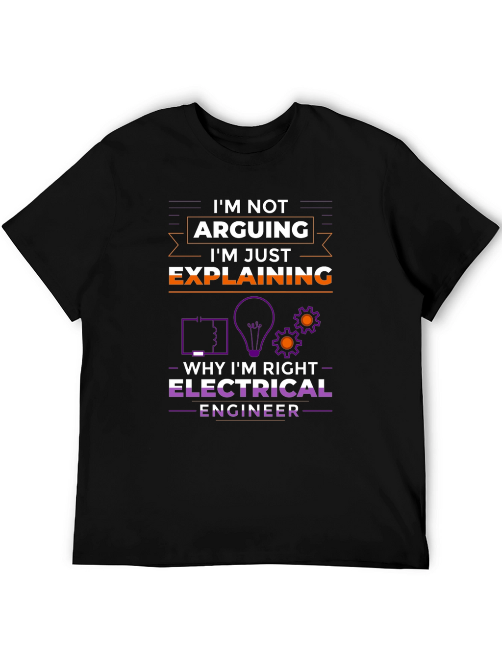Electrical Engineer Im Not Arguing T-Shirt
