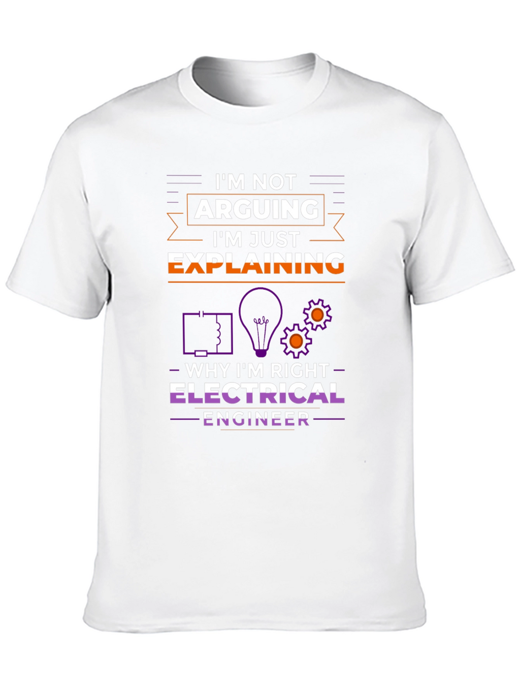 Electrical Engineer Im Not Arguing T-Shirt