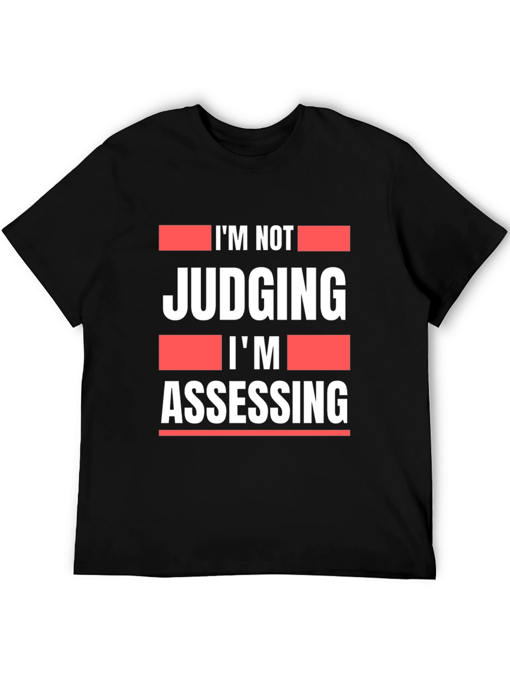 Im Not Judging Im Assessing Graphic T-Shirt