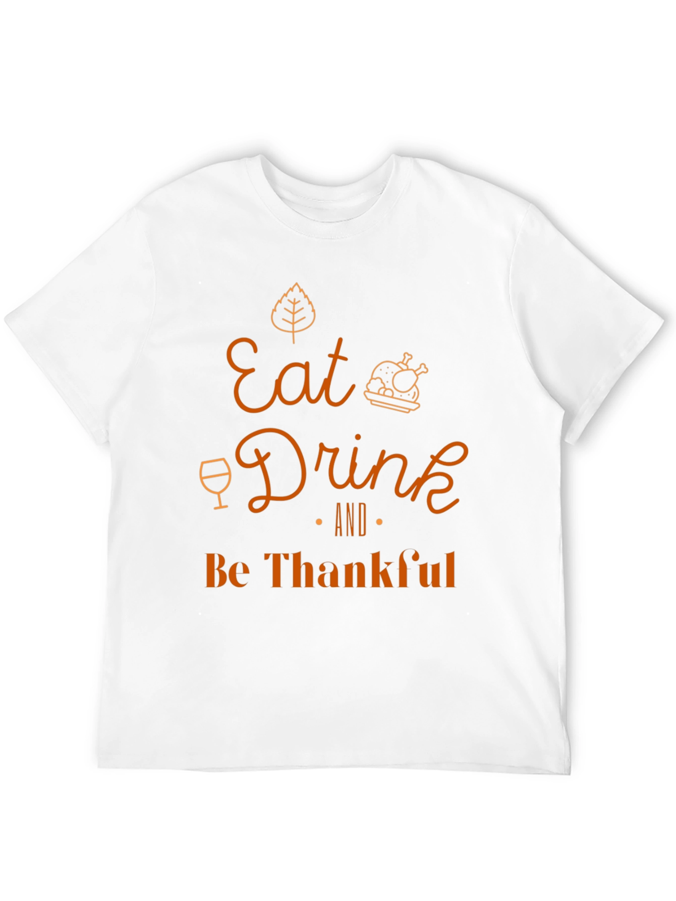 Eat Drink and Be Thankful Thanksgiving T-Shirt