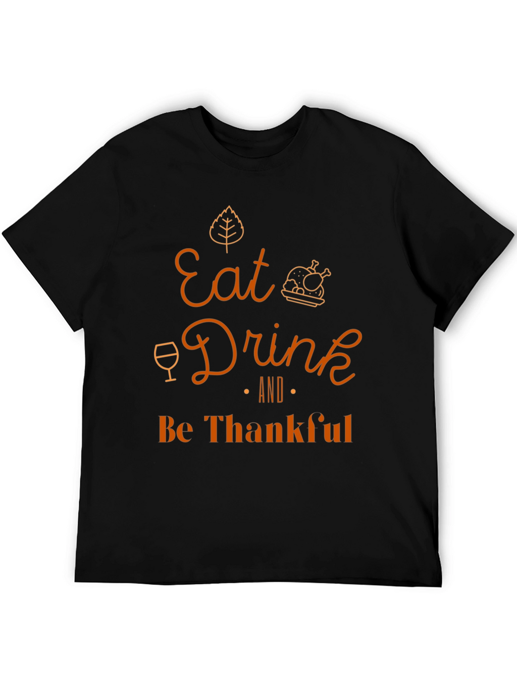 Eat Drink and Be Thankful Thanksgiving T-Shirt