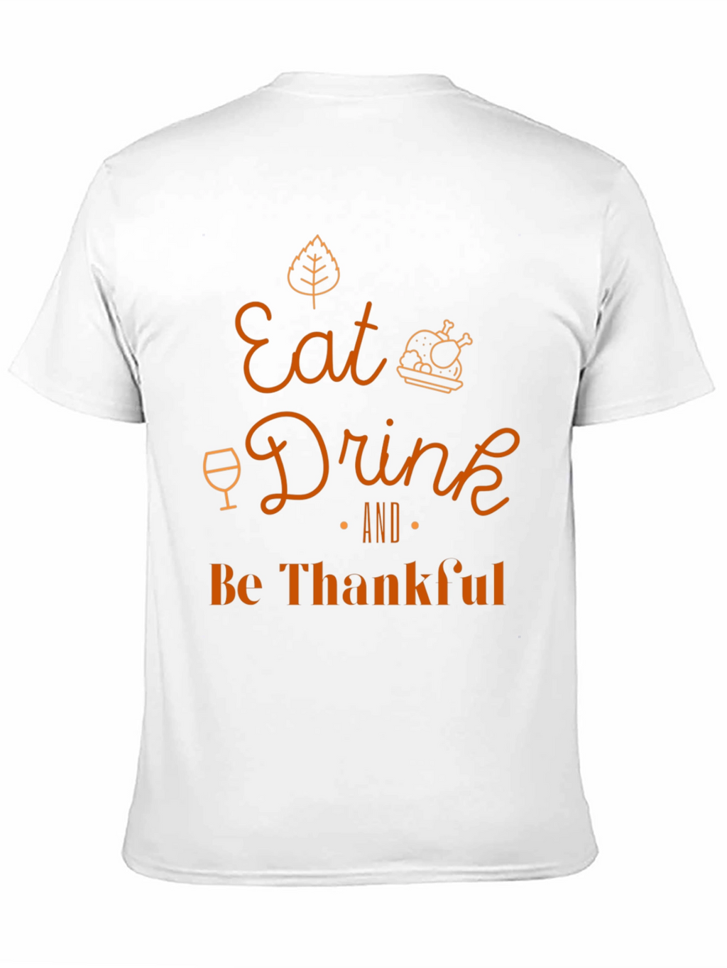Eat Drink and Be Thankful Thanksgiving T-Shirt
