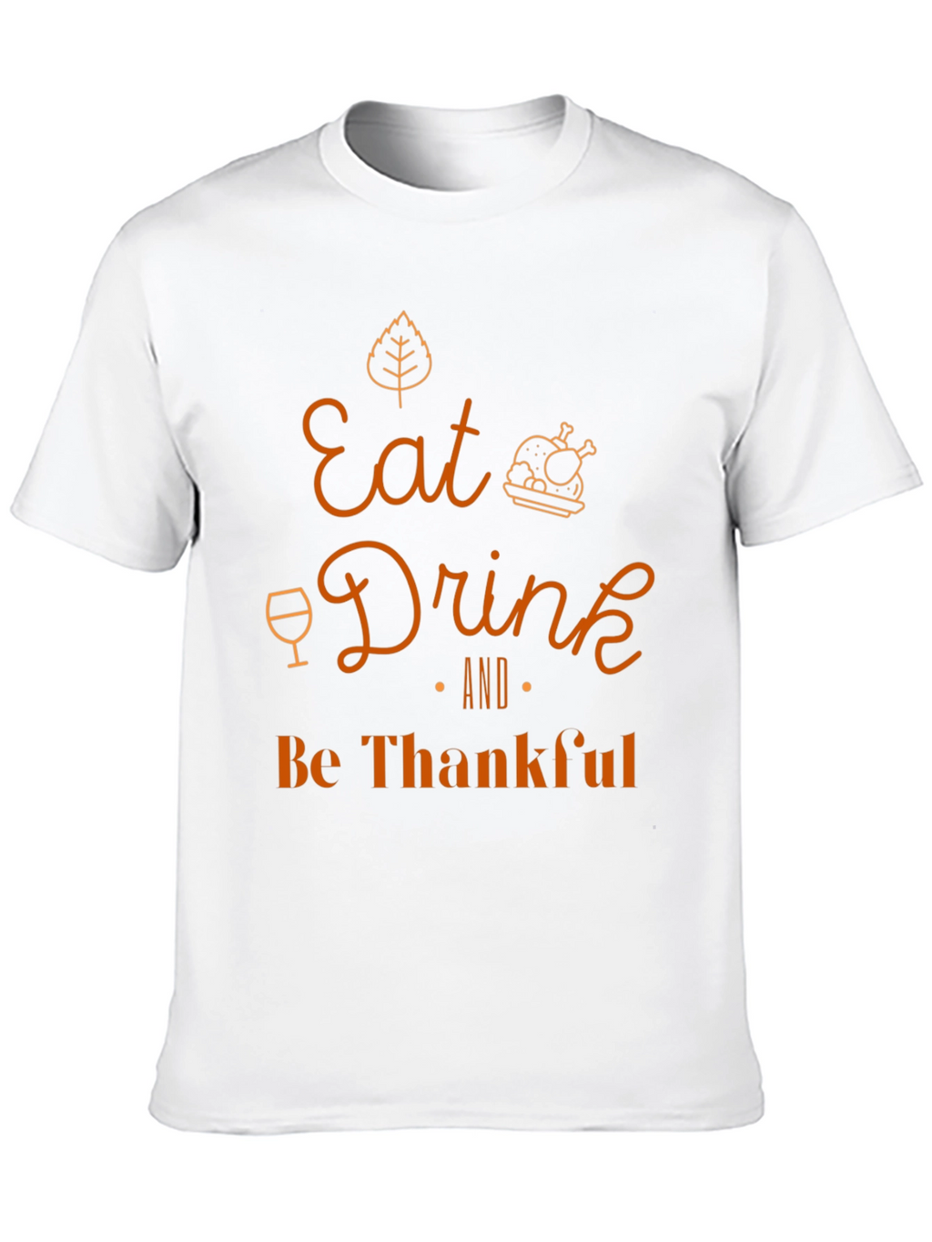 Eat Drink and Be Thankful Thanksgiving T-Shirt