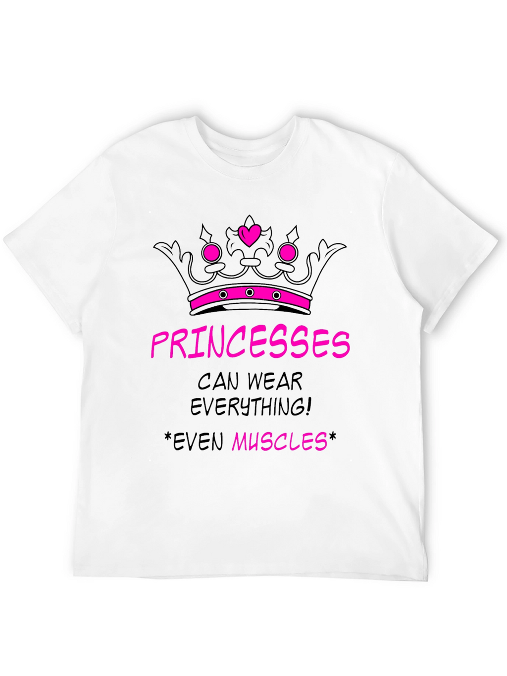 Princesses Can Wear Everything! T-Shirt