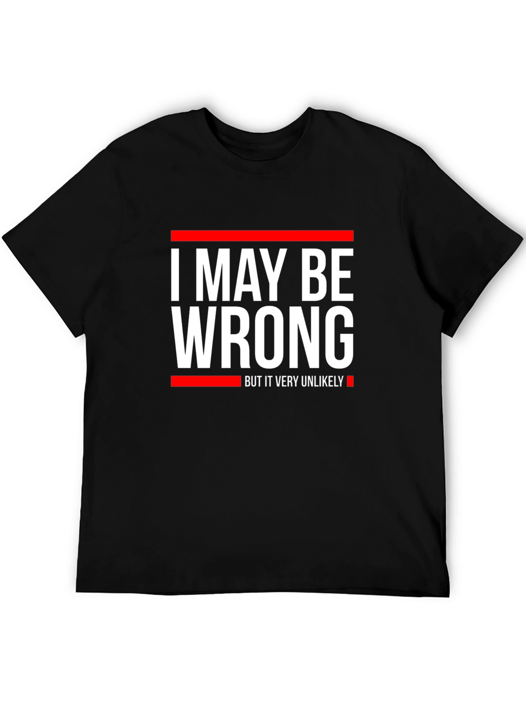 Funny I May Be Wrong Graphic T-Shirt