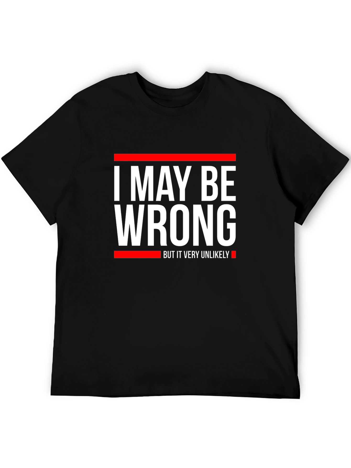 Funny I May Be Wrong Graphic T-Shirt