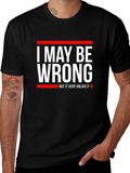Funny I May Be Wrong Graphic T-Shirt