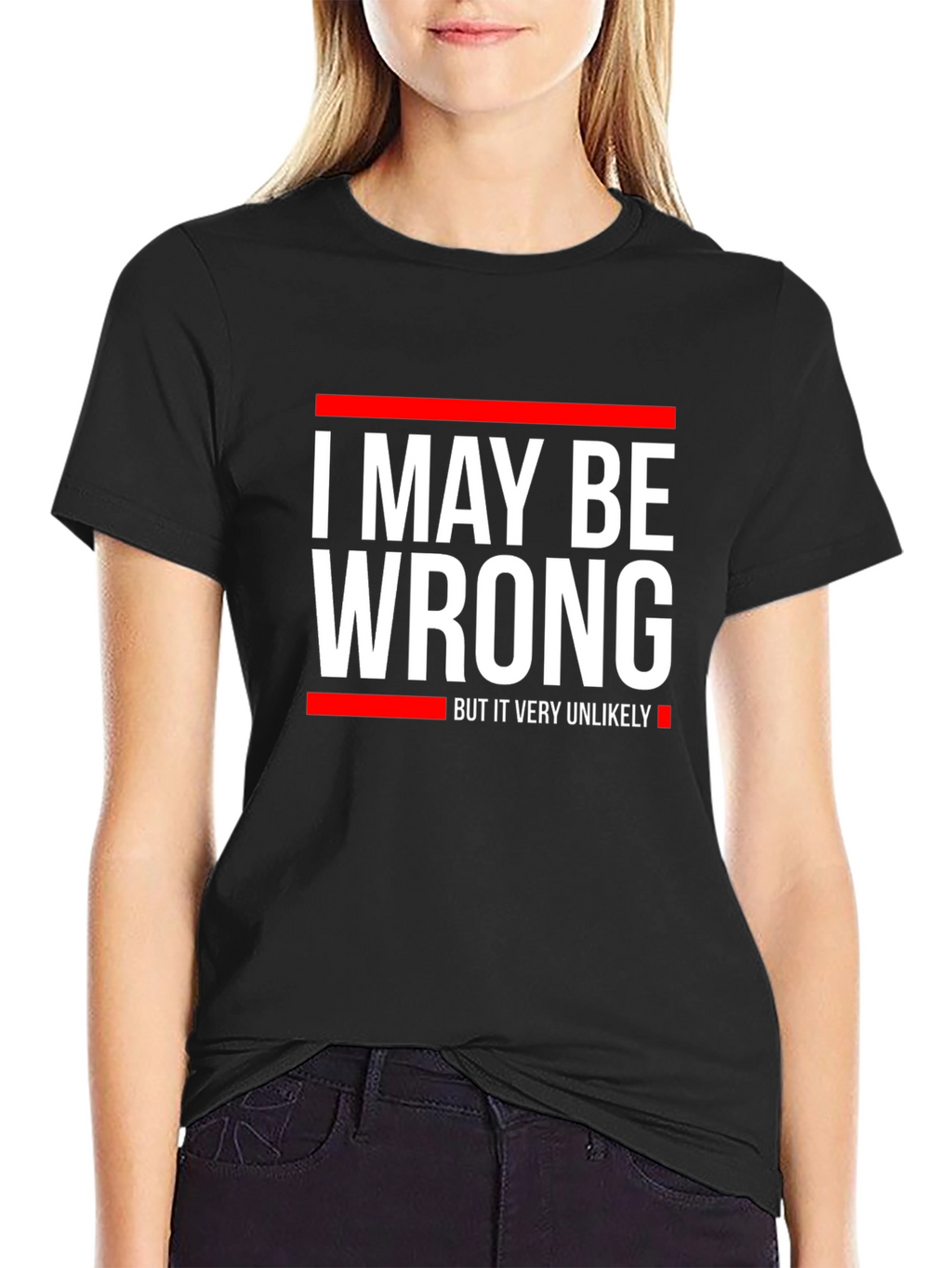 Funny I May Be Wrong Graphic T-Shirt