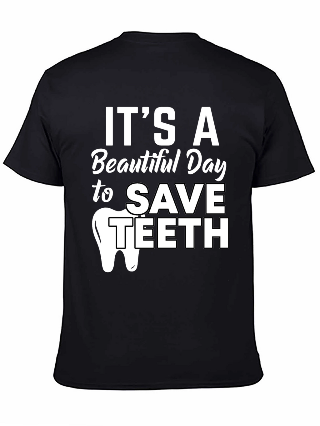 Its a Beautiful Day to Save Teeth Dentist T-Shirt