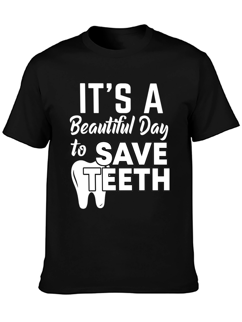Its a Beautiful Day to Save Teeth Dentist T-Shirt
