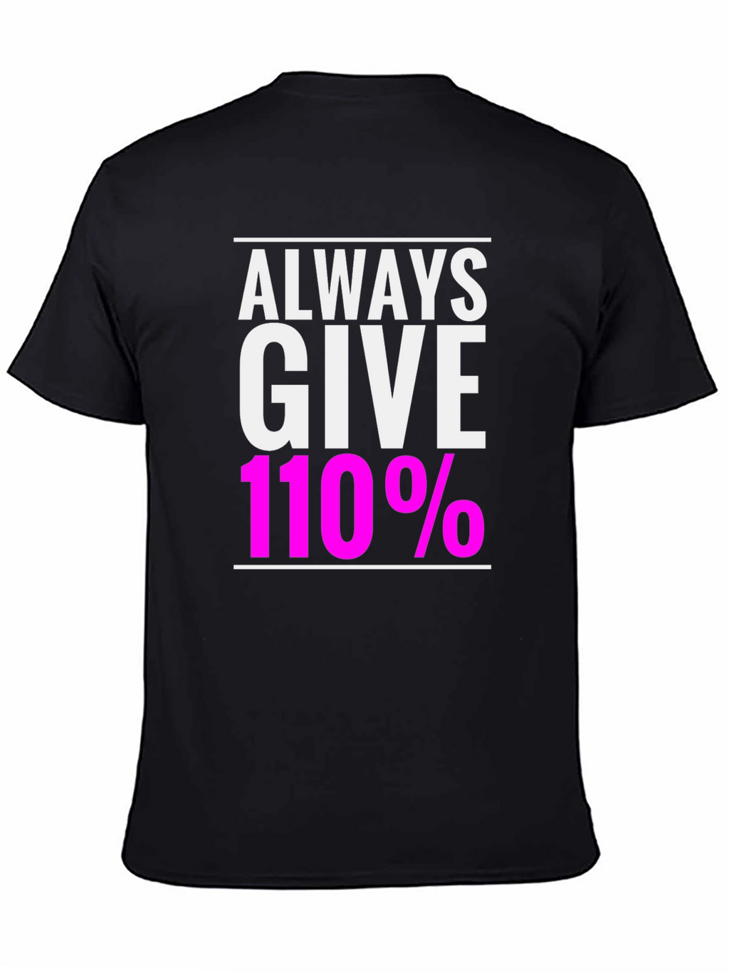 Always Give 110% Black Graphic T-Shirt
