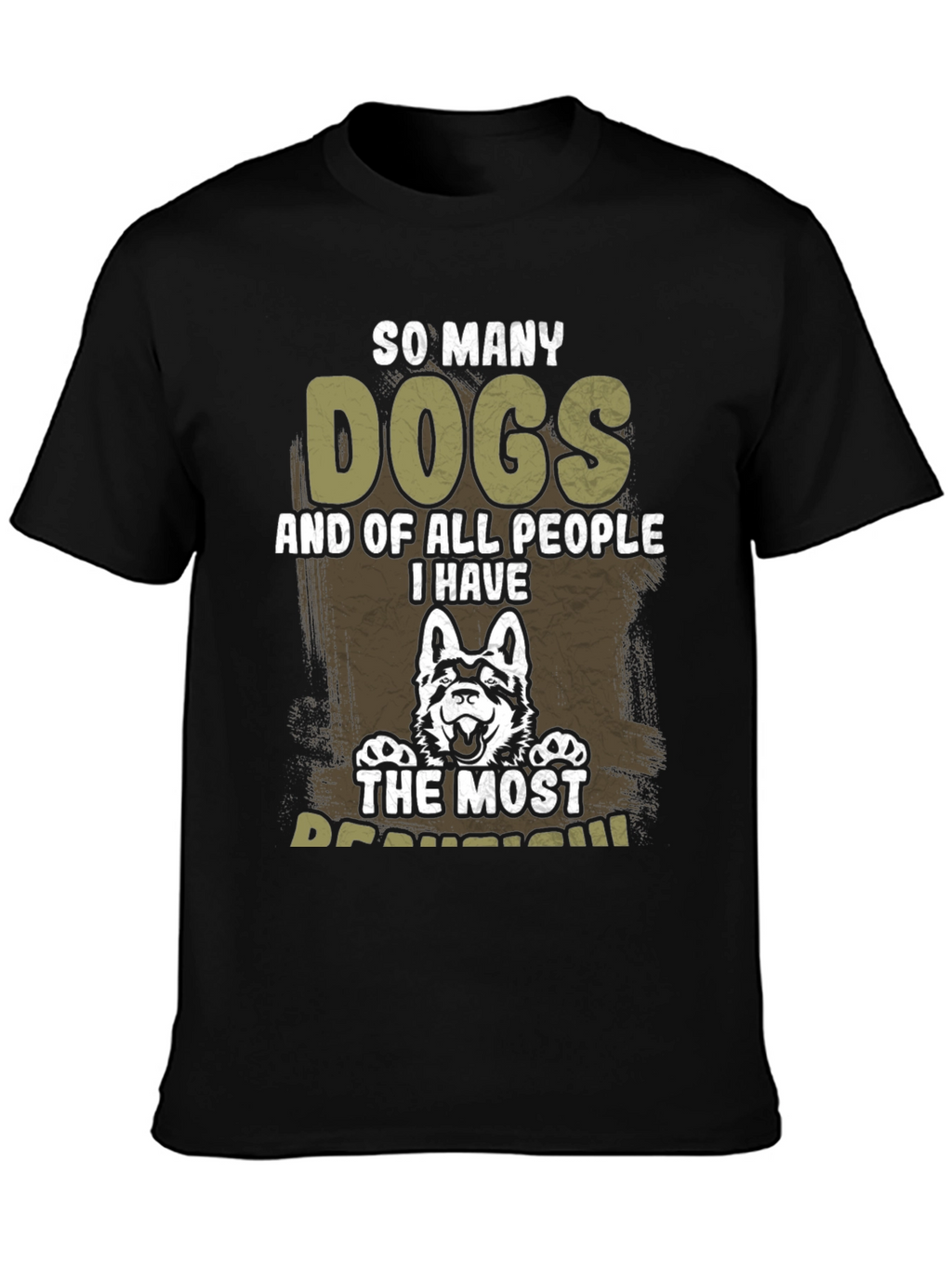 So Many Dogs T-Shirt - The Most Beautiful Dog