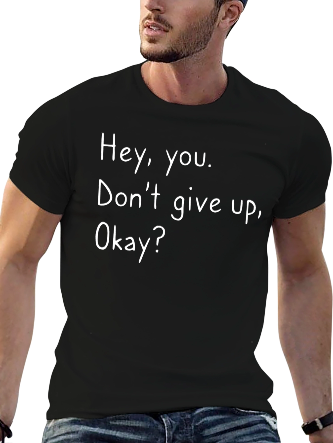 Inspirational Tee: Hey You. Dont Give Up Okay?