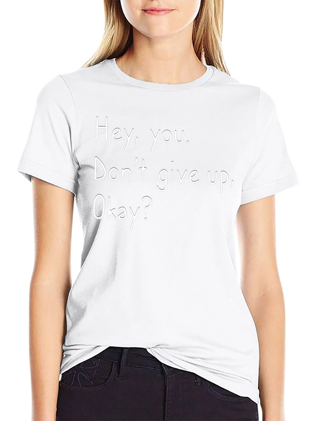 Inspirational Tee: Hey You. Dont Give Up Okay?